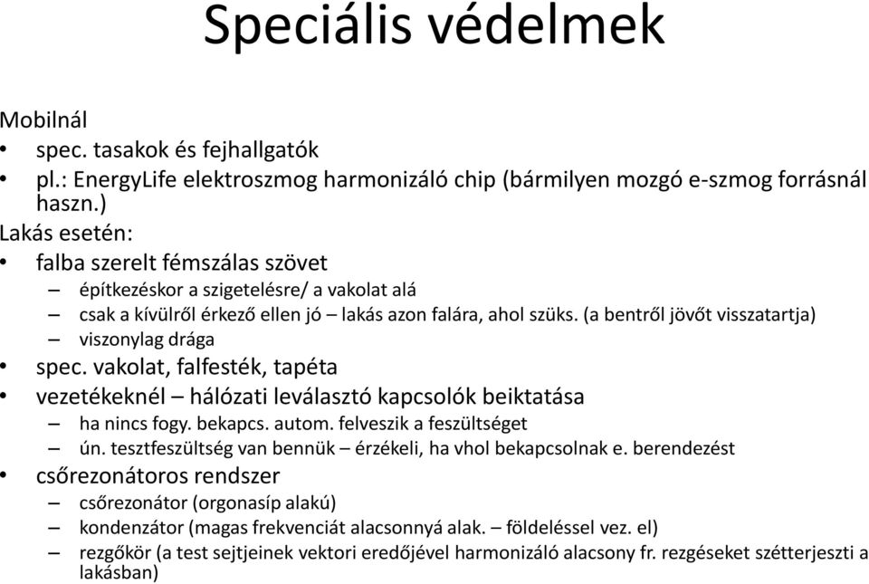 (a bentről jövőt visszatartja) viszonylag drága spec. vakolat, falfesték, tapéta vezetékeknél hálózati leválasztó kapcsolók beiktatása ha nincs fogy. bekapcs. autom. felveszik a feszültséget ún.