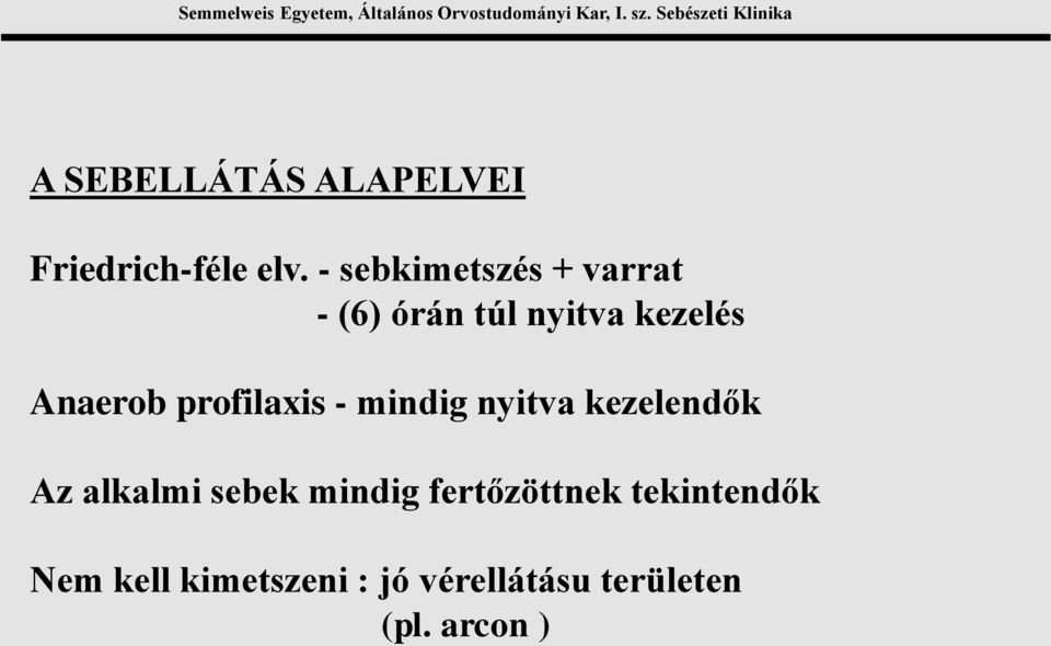 profilaxis - mindig nyitva kezelendők Az alkalmi sebek mindig