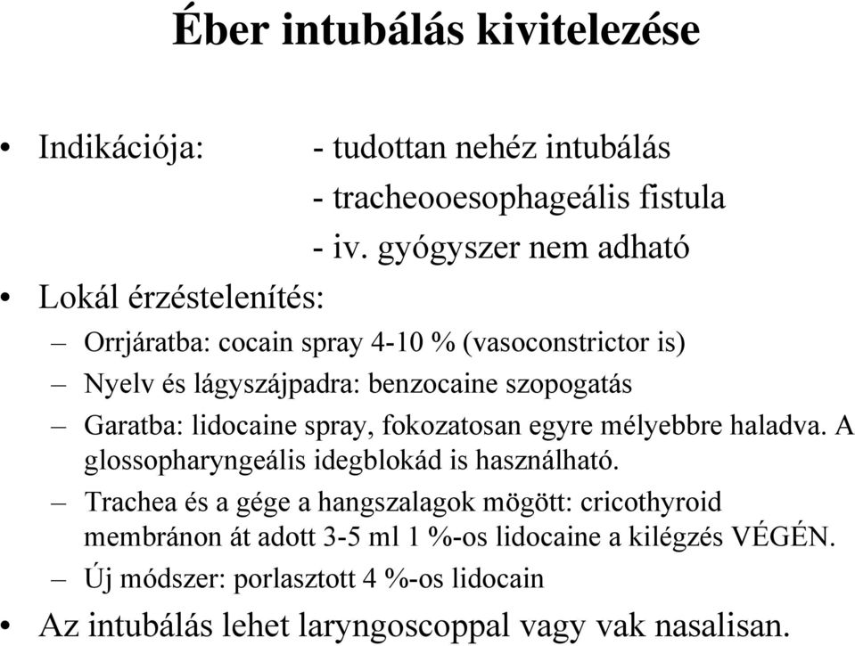 spray, fokozatosan egyre mélyebbre haladva. A glossopharyngeális idegblokád is használható.