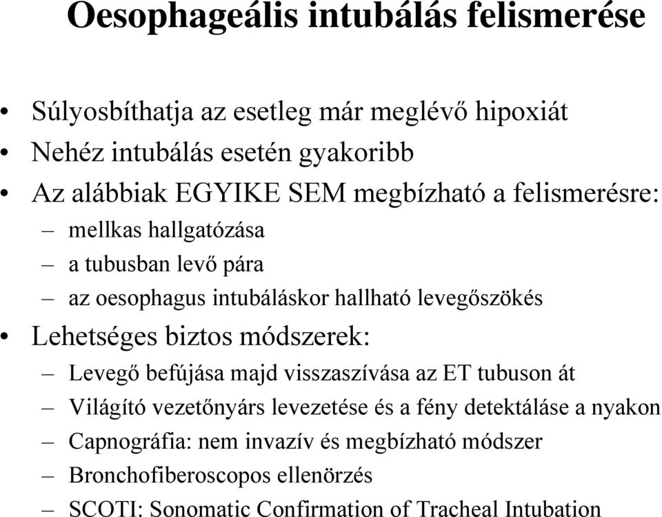 Lehetséges biztos módszerek: Levegő befújása majd visszaszívása az ET tubuson át Világító vezetőnyárs levezetése és a fény