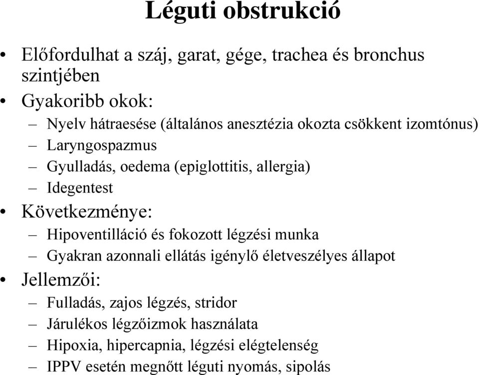 Hipoventilláció és fokozott légzési munka Gyakran azonnali ellátás igénylő életveszélyes állapot Jellemzői: Fulladás, zajos