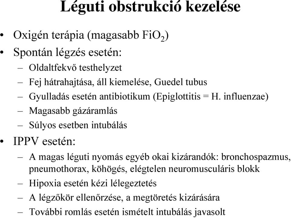 influenzae) Magasabb gázáramlás Súlyos esetben intubálás IPPV esetén: A magas léguti nyomás egyéb okai kizárandók: