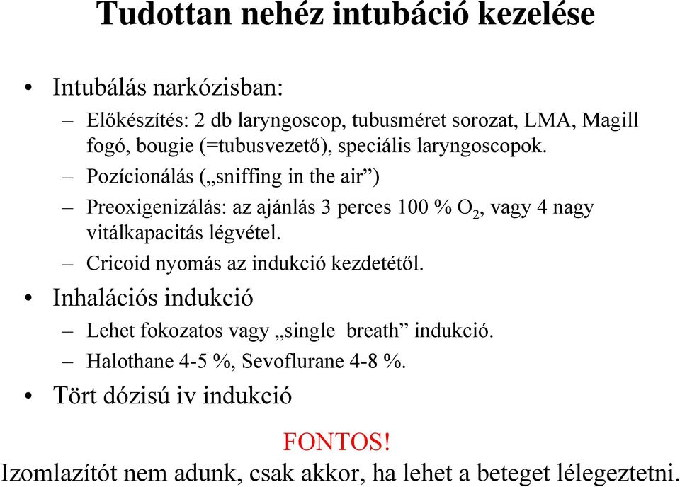 Pozícionálás ( sniffing in the air ) Preoxigenizálás: az ajánlás 3 perces 100 % O 2, vagy 4 nagy vitálkapacitás légvétel.