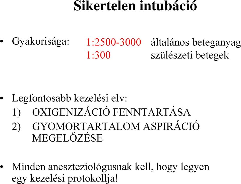 1) OXIGENIZÁCIÓ FENNTARTÁSA 2) GYOMORTARTALOM ASPIRÁCIÓ