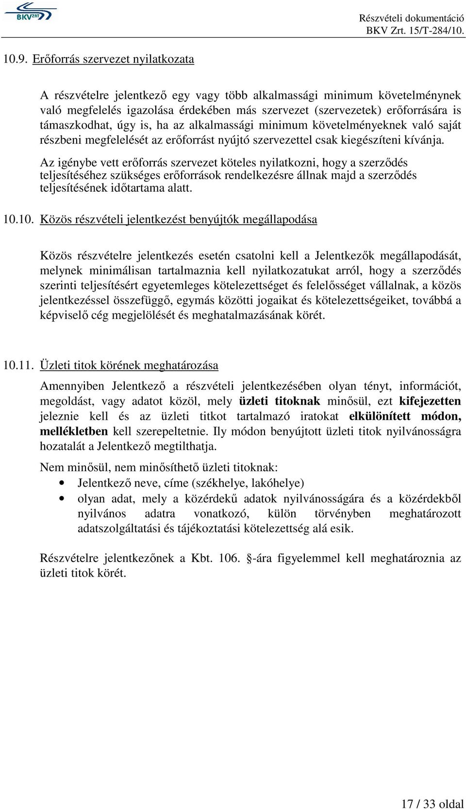 Az igénybe vett erıforrás szervezet köteles nyilatkozni, hogy a szerzıdés teljesítéséhez szükséges erıforrások rendelkezésre állnak majd a szerzıdés teljesítésének idıtartama alatt. 10.