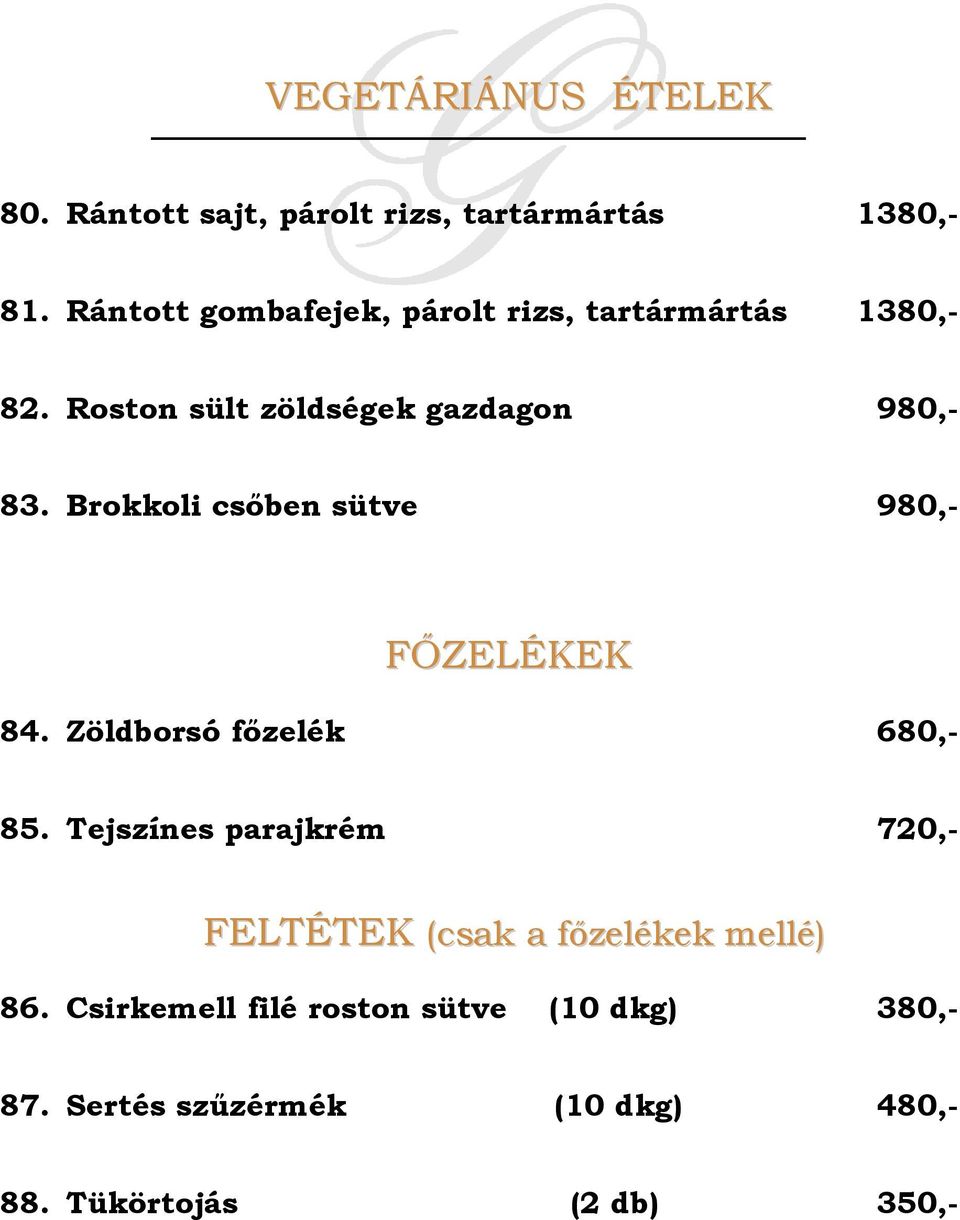Brokkoli csőben sütve 980,- FŐZELÉKEK 84. Zöldborsó főzelék 680,- 85.