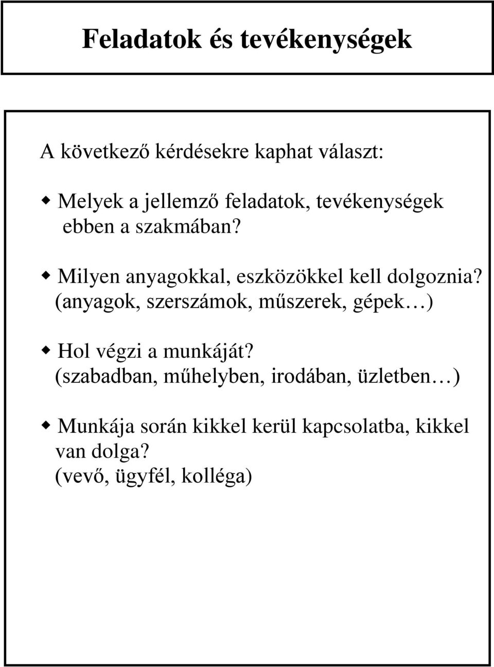 (anyagok, szerszámok, műszerek, gépek ) Hol végzi a munkáját?