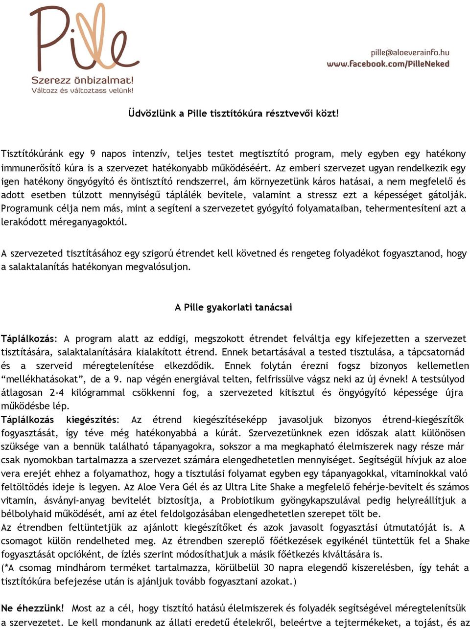 Az emberi szervezet ugyan rendelkezik egy igen hatékony öngyógyító és öntisztító rendszerrel, ám környezetünk káros hatásai, a nem megfelelő és adott esetben túlzott mennyiségű táplálék bevitele,