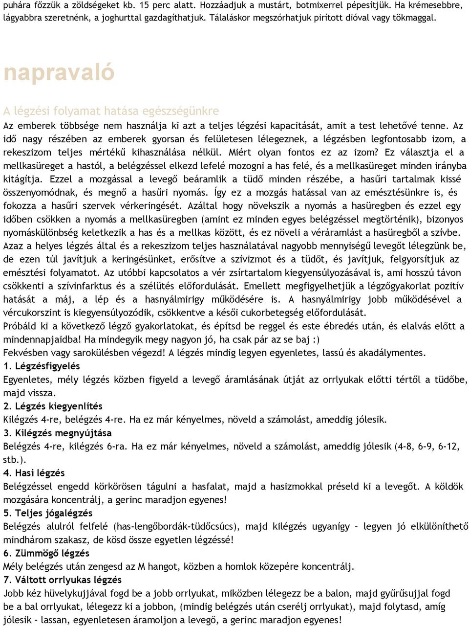 napravaló A légzési folyamat hatása egészségünkre Az emberek többsége nem használja ki azt a teljes légzési kapacitását, amit a test lehetővé tenne.