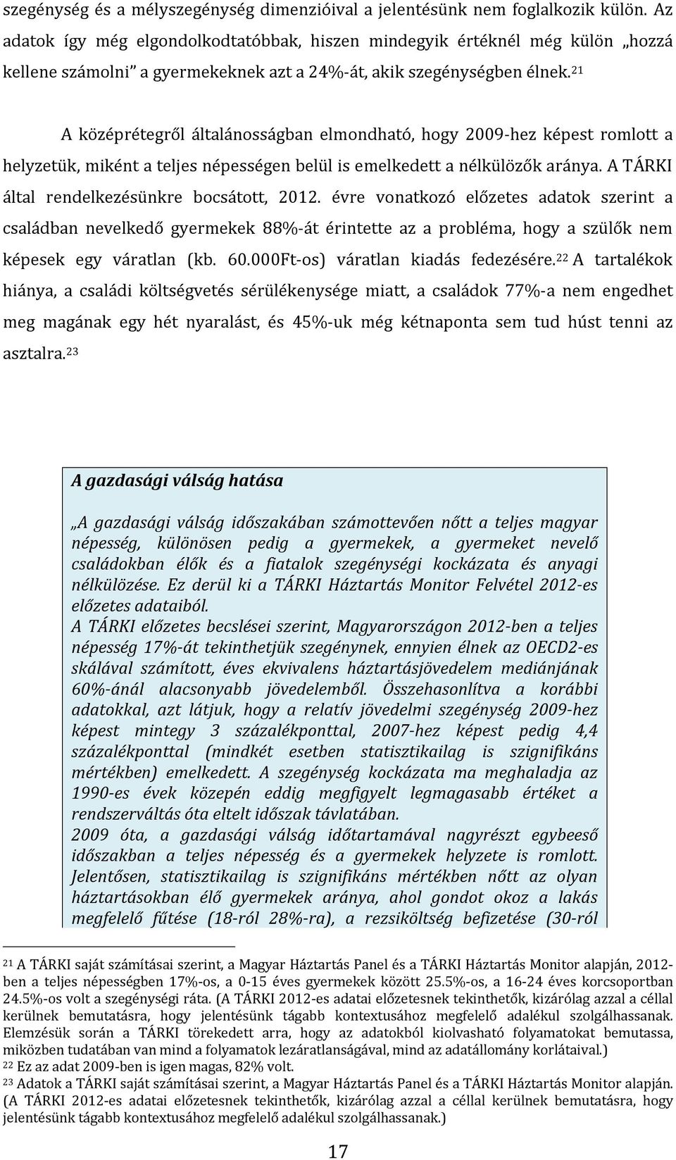 21 A középrétegről általánosságban elmondható, hogy 2009-hez képest romlott a helyzetük, miként a teljes népességen belül is emelkedett a nélkülözők aránya.