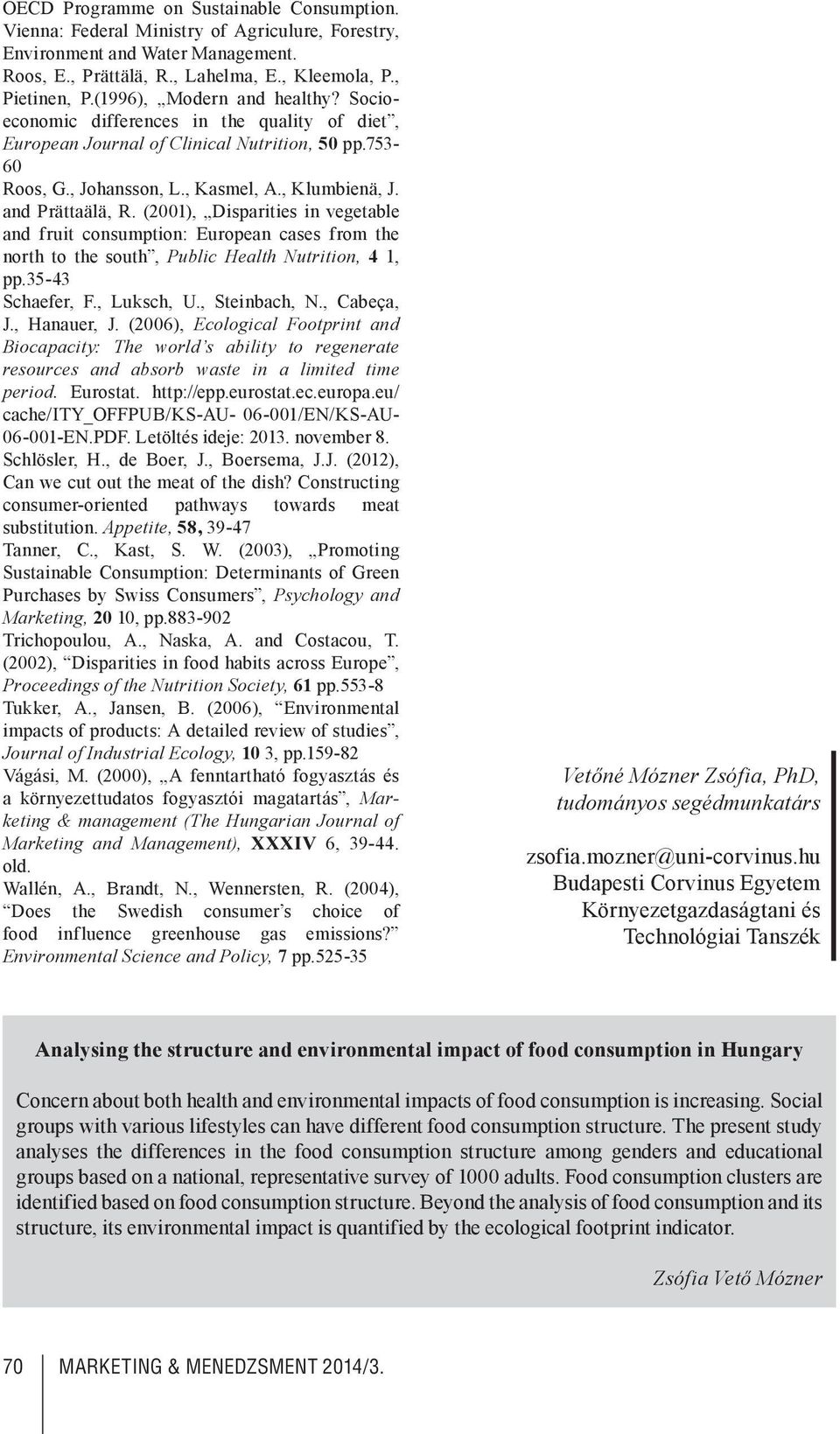 (2001), Disparities in vegetable and fruit consumption: European cases from the north to the south, Public Health Nutrition, 4 1, pp.35-43 Schaefer, F., Luksch, U., Steinbach, N., Cabeça, J.