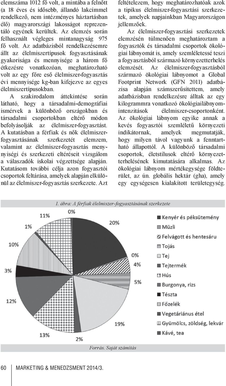 Az adatbázisból rendelkezésemre állt az élelmiszertípusok fogyasztásának gyakorisága és mennyisége a három fő étkezésre vonatkozóan, meghatározható volt az egy főre eső élelmiszer-fogyasztás évi