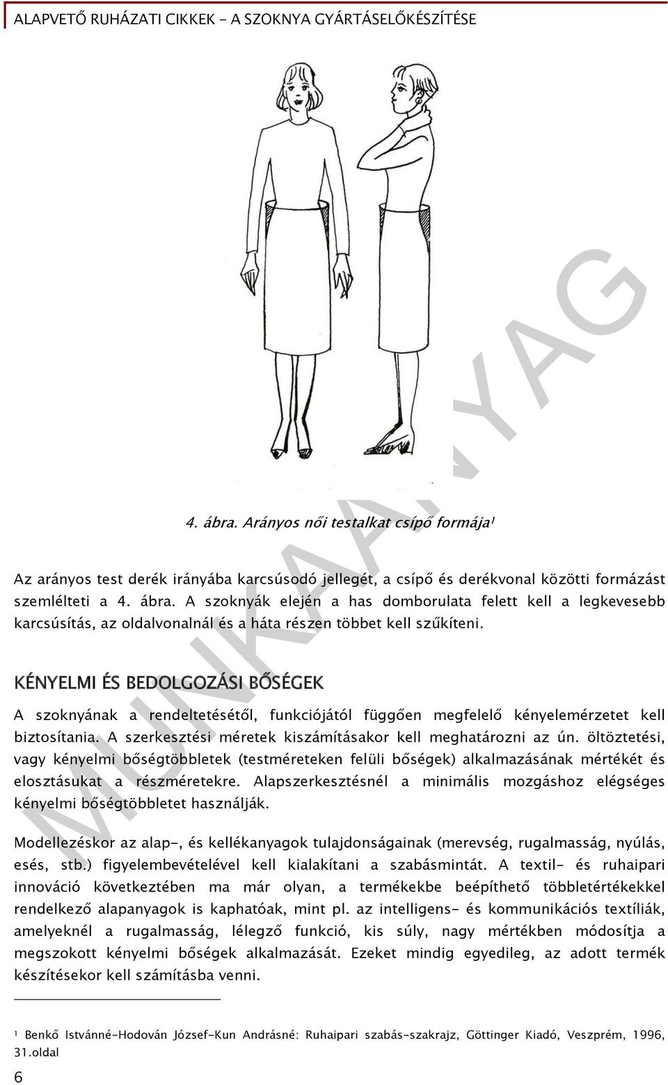 öltöztetési, vagy kényelmi bőségtöbbletek (testméreteken felüli bőségek) alkalmazásának mértékét és elosztásukat a részméretekre.