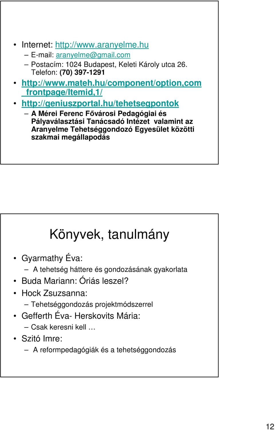 hu/tehetsegpontok A Mérei Ferenc Fővárosi Pedagógiai és Pályaválasztási Tanácsadó Intézet valamint az Aranyelme Tehetséggondozó Egyesület közötti szakmai