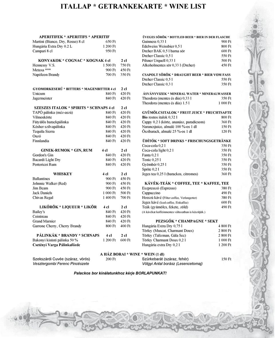 2 L 1 200 Ft Edelweiss Weissbier 0,5 l 800 Ft Campari 8 cl 950 Ft Dreher BAK 0,5 l barna sör 600 Ft Dreher Classic 0,5 l 550 Ft KONYAKOK * COGNAC * KOGNAK 4 cl 2 cl Pilsner Urquell 0,33 l 500 Ft