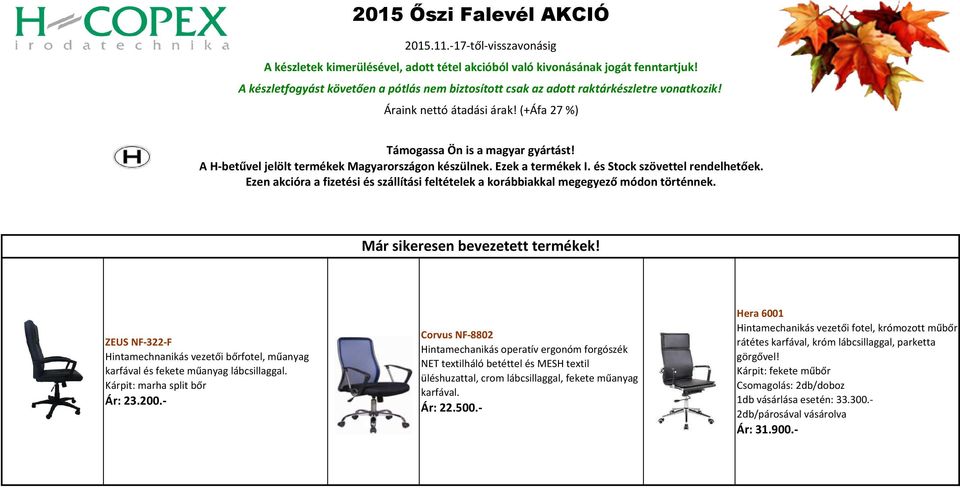 A H-betűvel jelölt termékek Magyarországon készülnek. Ezek a termékek I. és Stock szövettel rendelhetőek. Ezen akcióra a fizetési és szállítási feltételek a korábbiakkal megegyező módon történnek.