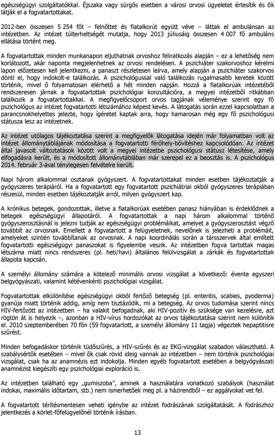 Az intézet túlterheltségét mutatja, hogy 2013 júliusáig összesen 4 007 fő ambuláns ellátása történt meg.