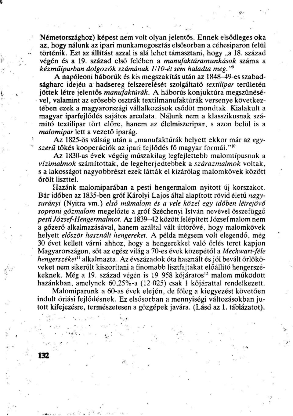 A napóleoni háborúk és kis megszakítás után az 1848-49-es szabadságharc idején a hadsereg felszerelését szolgáltató textilipar területén jöttek létre jelentős manufaktúrák.