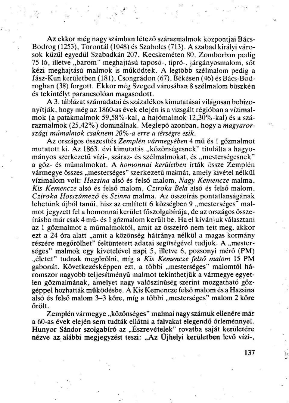 A legtöbb szélmalom pedig a Jász-Kun kerületben (181), Csongrádon (67), Békésen (46) és Bács-Bodrogban (38) forgott.