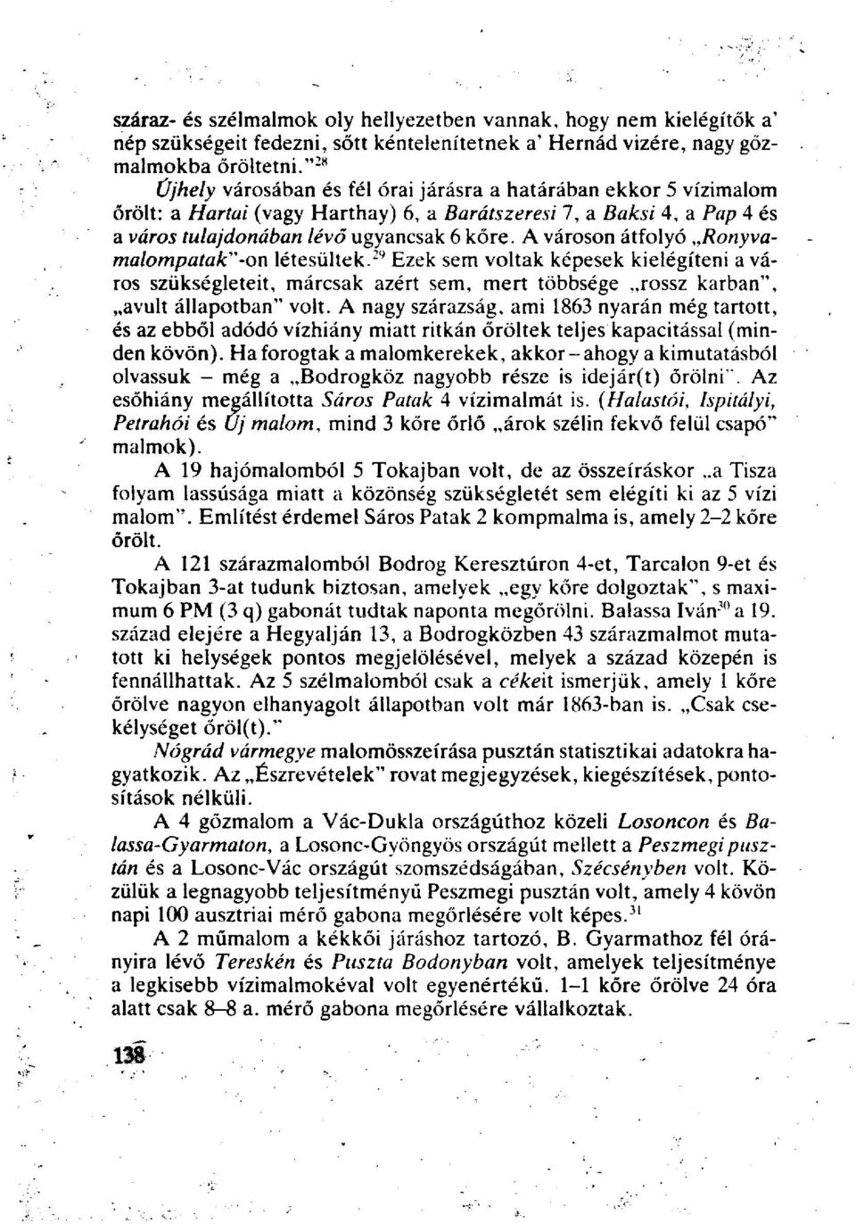 A városon átfolyó Ronyvamalompatak"-on létesültek. 29 Ezek sem voltak képesek kielégíteni a város szükségleteit, márcsak azért sem, mert többsége rossz karban", avult állapotban" volt.