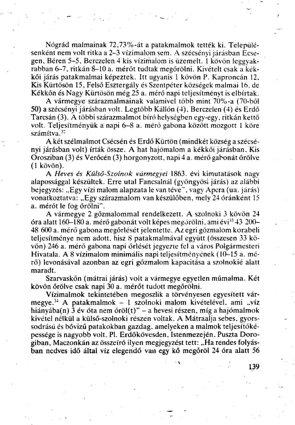 Kaproncán 12, Kis Kürtösön 15, Felső Esztergály és Szentpéter községek malmai 16, de Kékkőn és Nagy Kürtösön még 25 a. mérő napi teljesítményt is elbírtak.