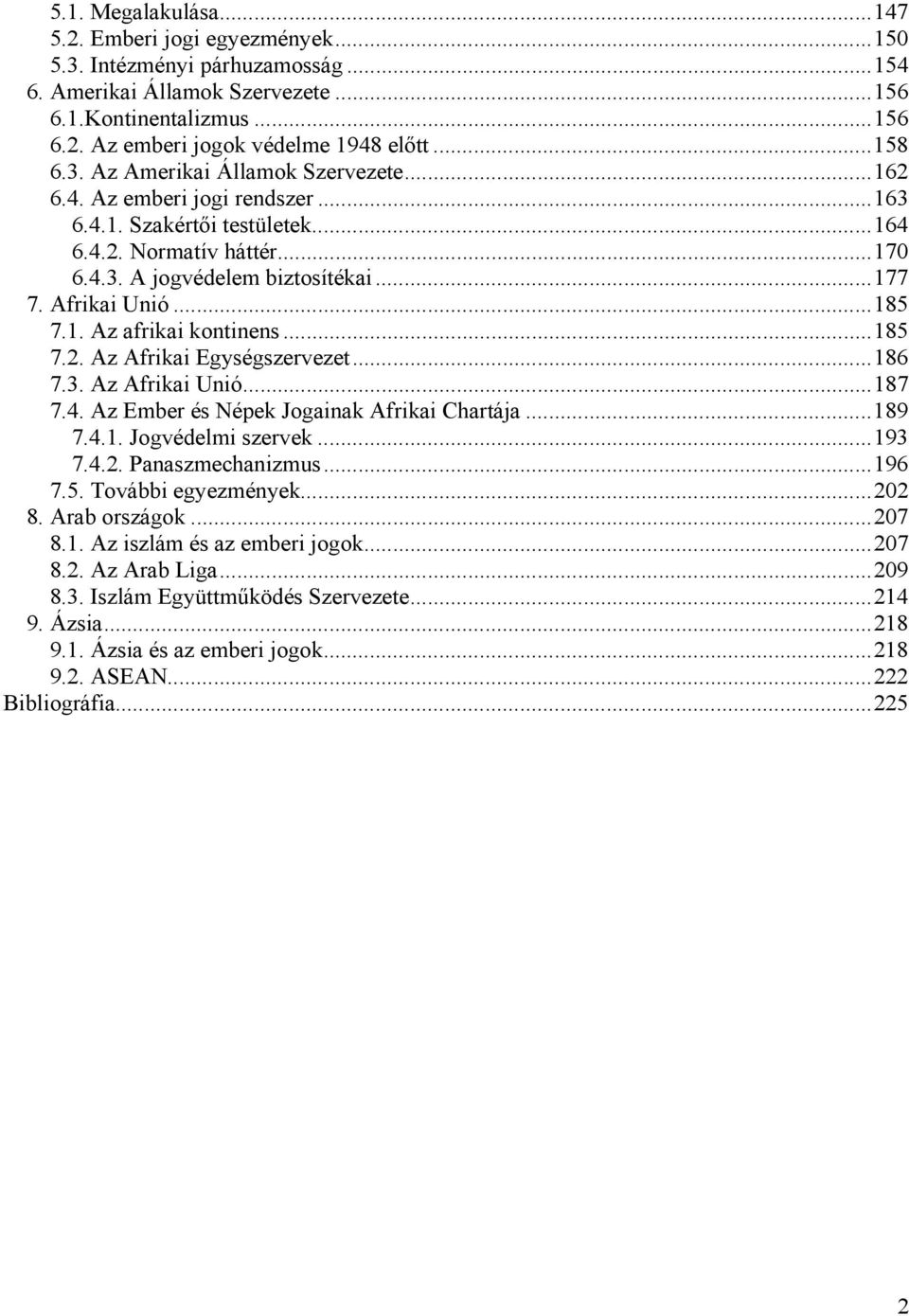 Afrikai Unió...185 7.1. Az afrikai kontinens...185 7.2. Az Afrikai Egységszervezet...186 7.3. Az Afrikai Unió...187 7.4. Az Ember és Népek Jogainak Afrikai Chartája...189 7.4.1. Jogvédelmi szervek.