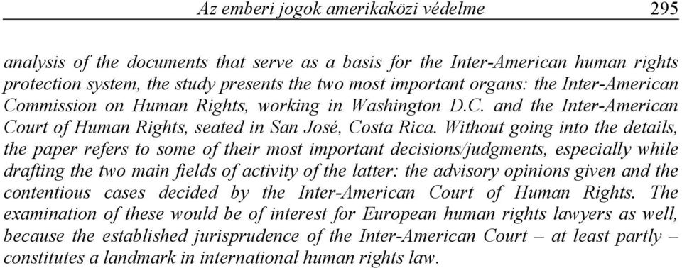 Without going into the details, the paper refers to some of their most important decisions/judgments, especially while drafting the two main fields of activity of the latter: the advisory opinions