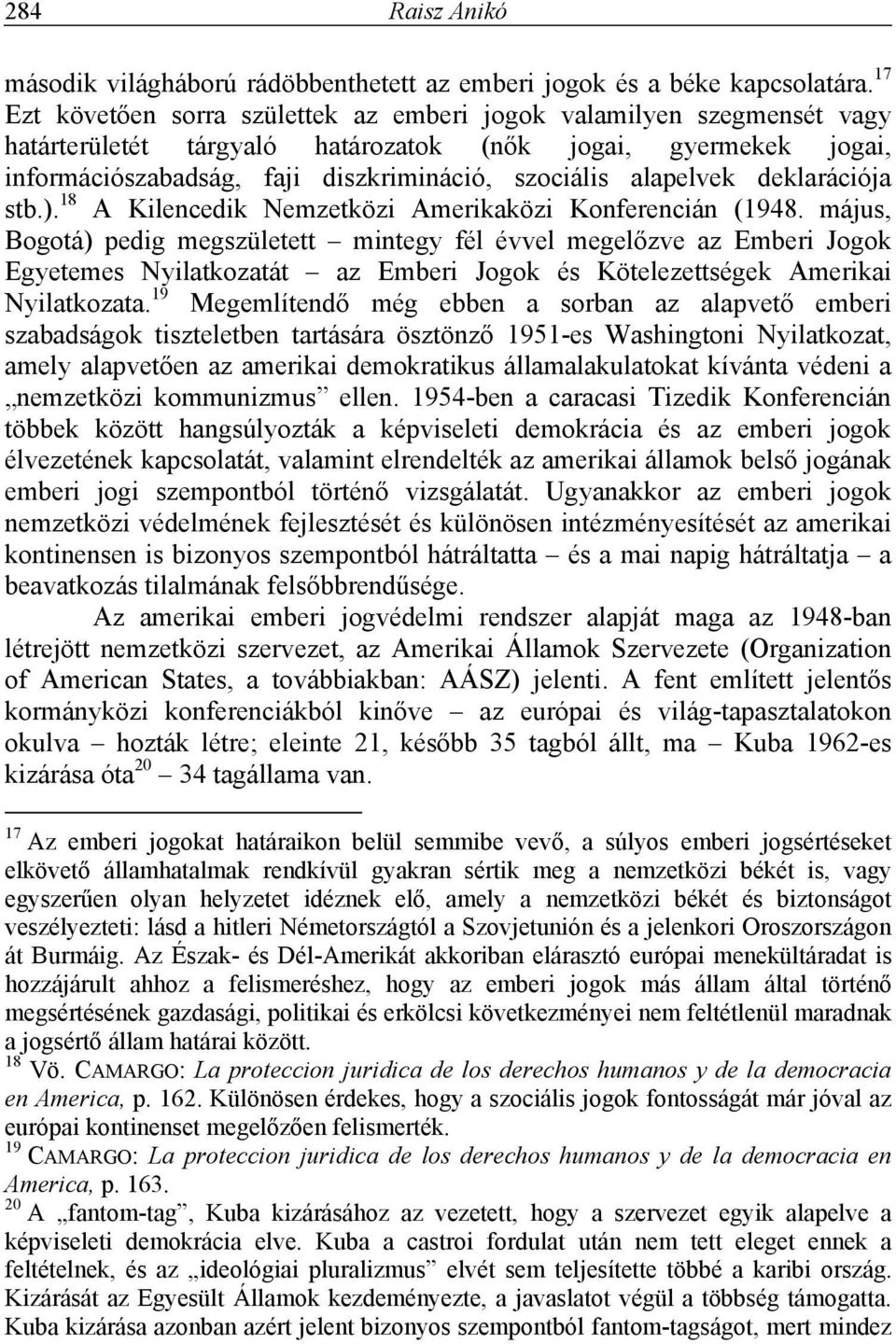 alapelvek deklarációja stb.). 18 A Kilencedik Nemzetközi Amerikaközi Konferencián (1948.