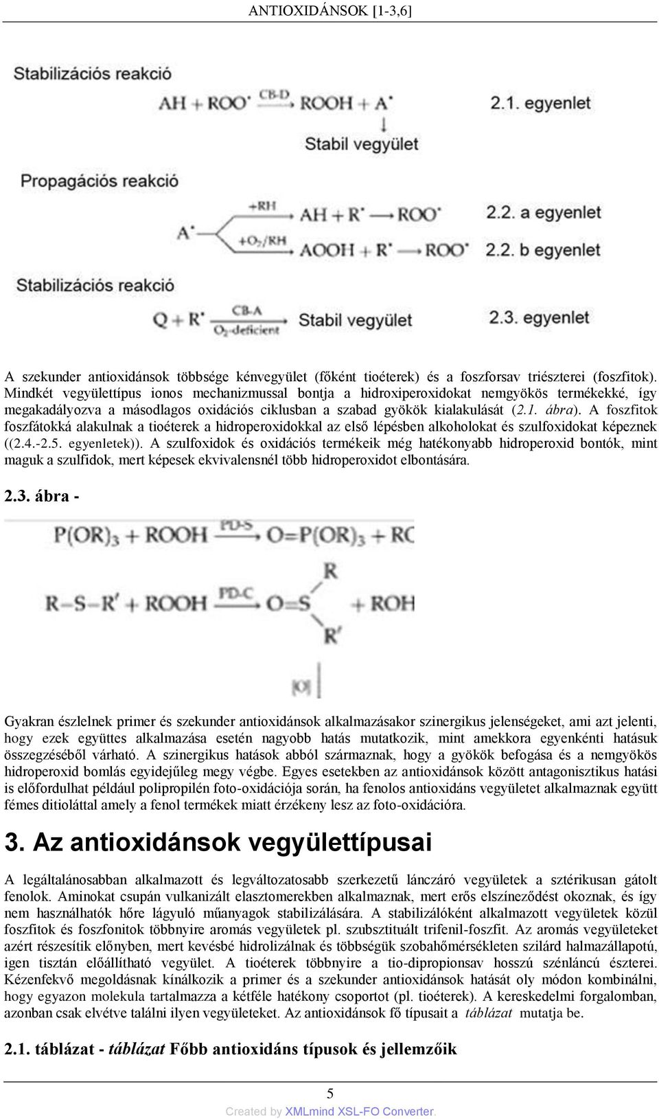 A foszfitok foszfátokká alakulnak a tioéterek a hidroperoxidokkal az első lépésben alkoholokat és szulfoxidokat képeznek ((2.4.-2.5. egyenletek)).