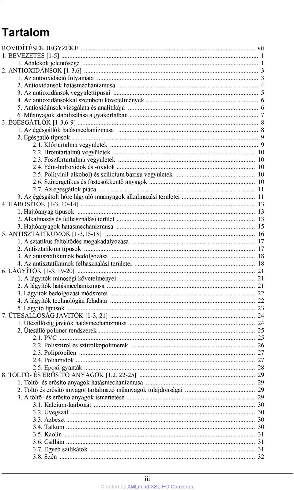 ÉGÉSGÁTLÓK [1-3,6-9]... 8 1. Az égésgátlók hatásmechanizmusa... 8 2. Égésgátló típusok... 9 2.1. Klórtartalmú vegyületek... 9 2.2. Brómtartalmú vegyületek... 10 2.3. Foszfortartalmú vegyületek... 10 2.4.