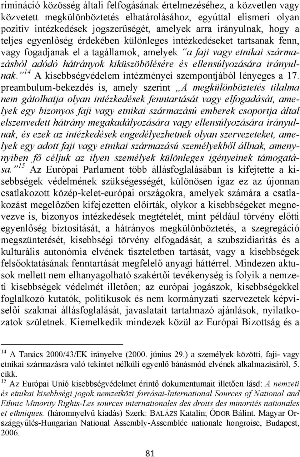 ellensúlyozására irányulnak. 14 A kisebbségvédelem intézményei szempontjából lényeges a 17.