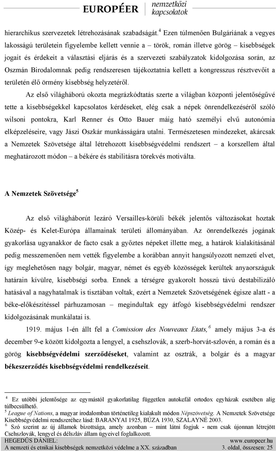 kidolgozása során, az Oszmán Birodalomnak pedig rendszeresen tájékoztatnia kellett a kongresszus résztvevőit a területén élő örmény kisebbség helyzetéről.