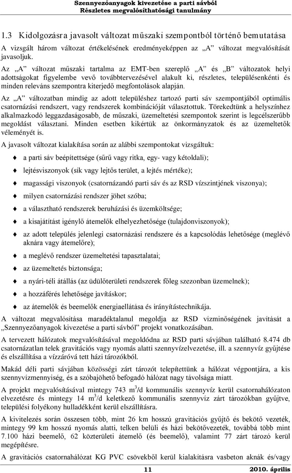 kiterjedő megfontolások alapján. Az A változatban mindig az adott településhez tartozó parti sáv szempontjából optimális csatornázási rendszert, vagy rendszerek kombinációját választottuk.