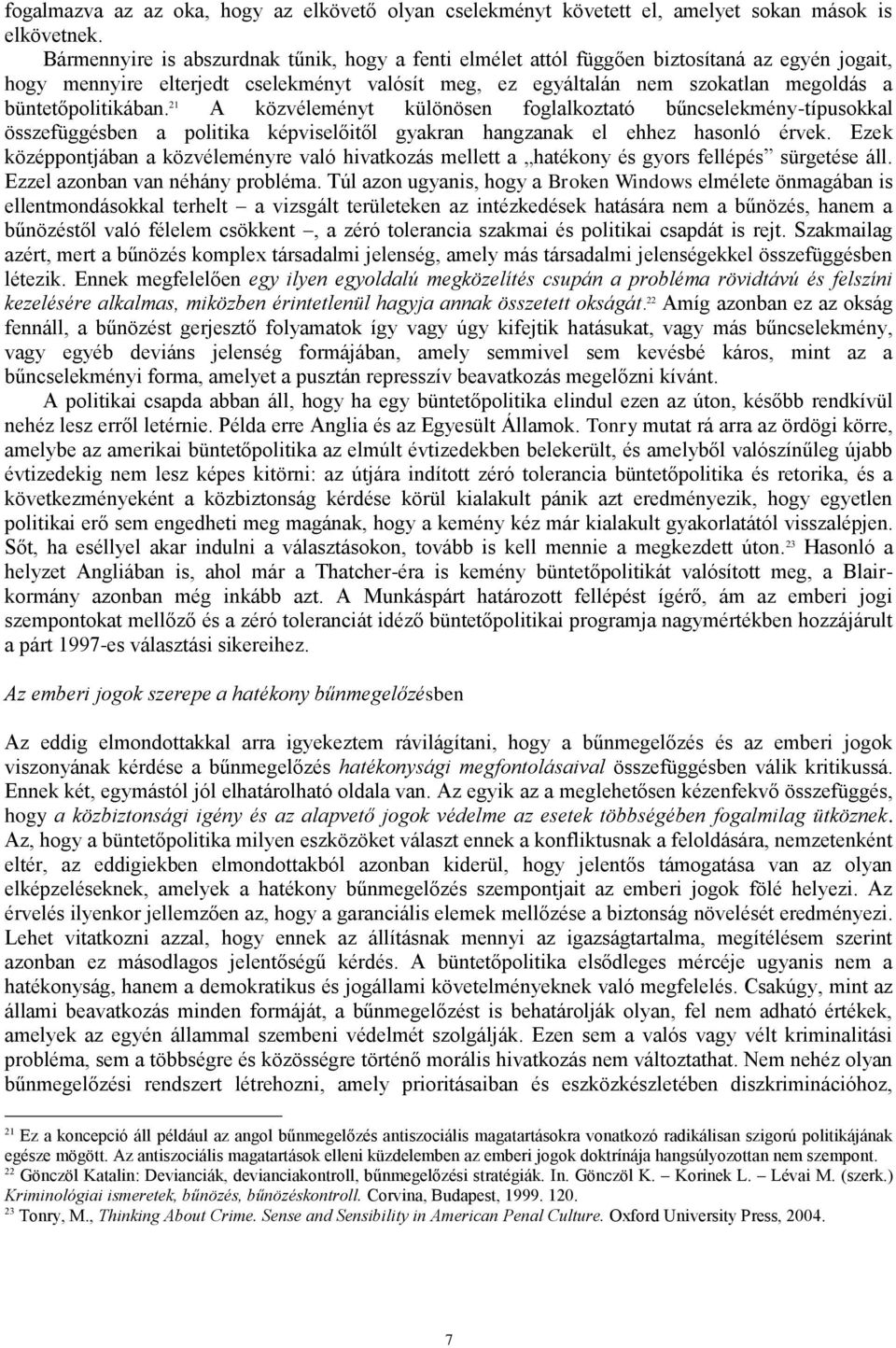 büntetőpolitikában. 21 A közvéleményt különösen foglalkoztató bűncselekmény-típusokkal összefüggésben a politika képviselőitől gyakran hangzanak el ehhez hasonló érvek.