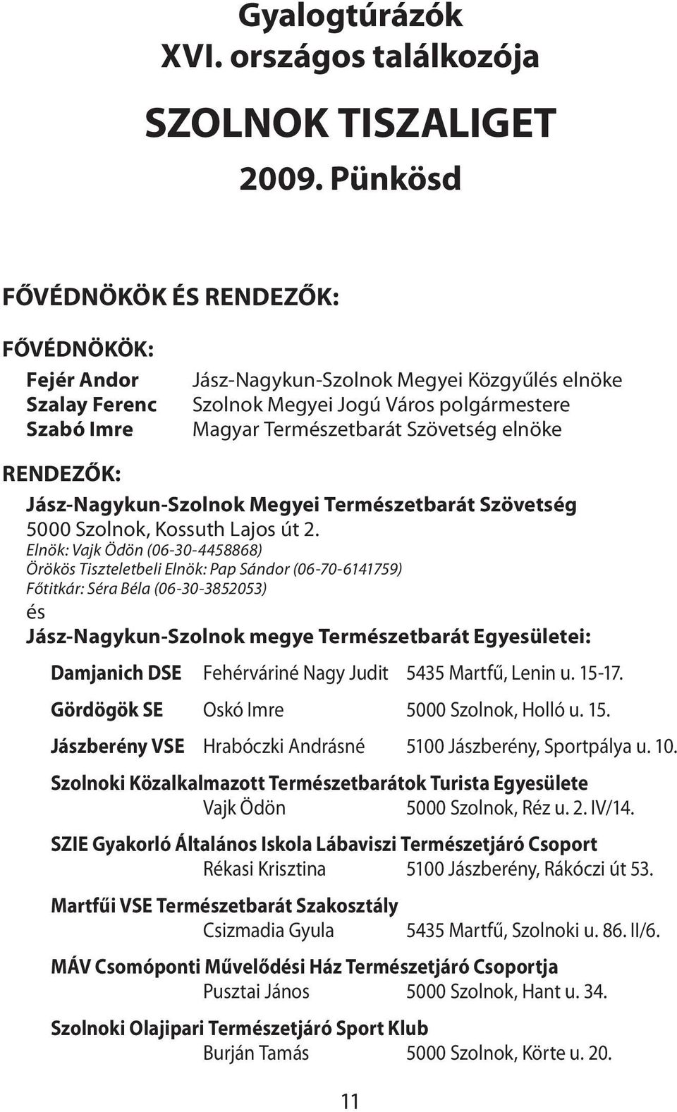 elnöke RENDEZŐK: Jász-Nagykun-Szolnok Megyei Természetbarát Szövetség 5000 Szolnok, Kossuth Lajos út 2.