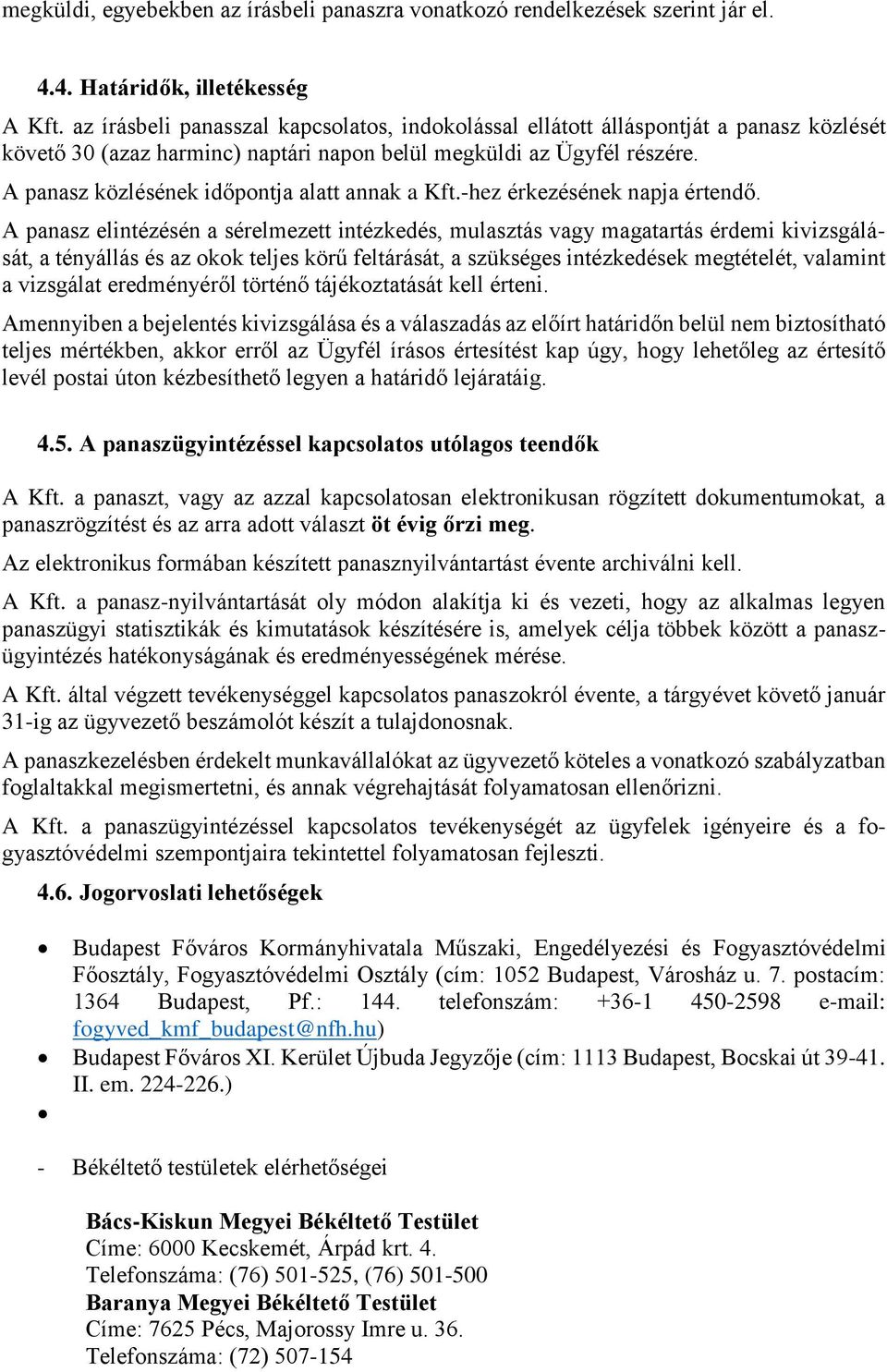 A panasz közlésének időpontja alatt annak a Kft.-hez érkezésének napja értendő.