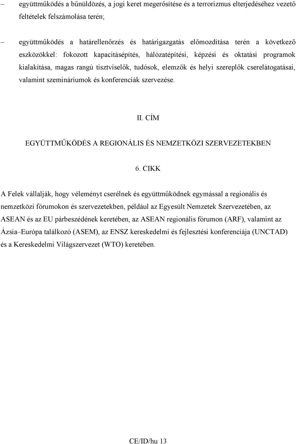 szemináriumok és konferenciák szervezése. II. CÍM EGYÜTTMŰKÖDÉS A REGIONÁLIS ÉS NEMZETKÖZI SZERVEZETEKBEN 6.