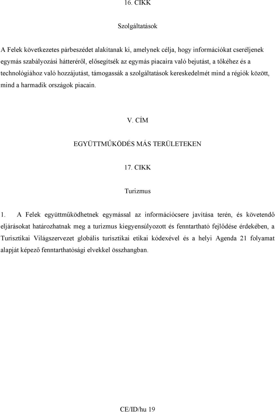 CÍM EGYÜTTMŰKÖDÉS MÁS TERÜLETEKEN 17. CIKK Turizmus 1.