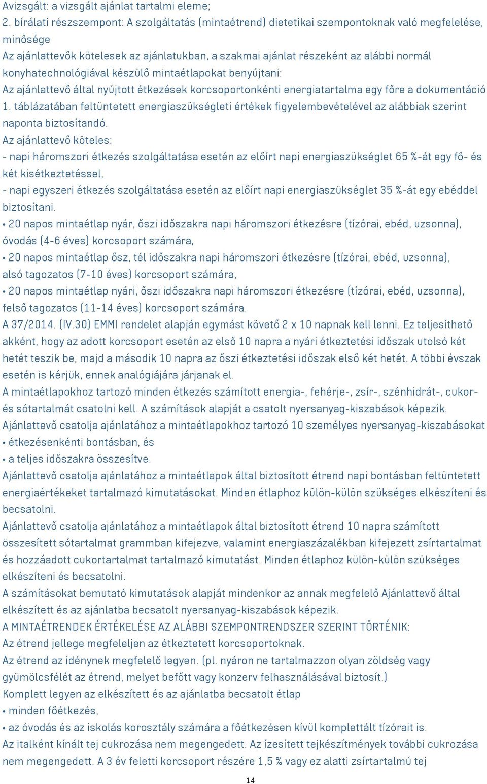 konyhatechnológiával készülő mintaétlapokat benyújtani: Az ajánlattevő által nyújtott étkezések korcsoportonkénti energiatartalma egy főre a dokumentáció 1.