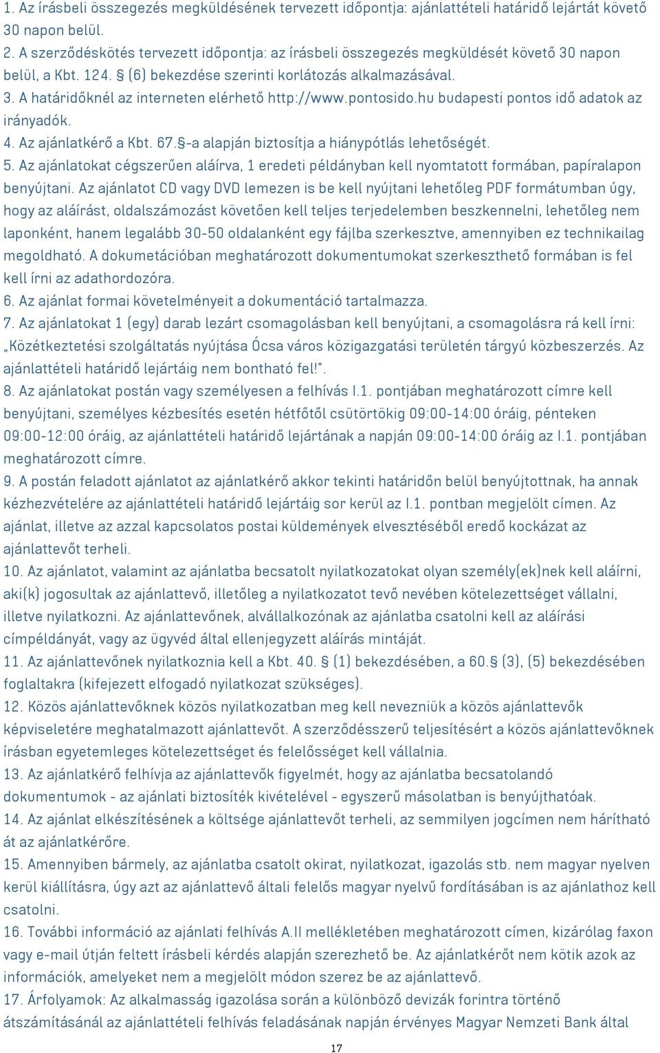 pontosido.hu budapesti pontos idő adatok az irányadók. 4. Az ajánlatkérő a Kbt. 67. -a alapján biztosítja a hiánypótlás lehetőségét. 5.