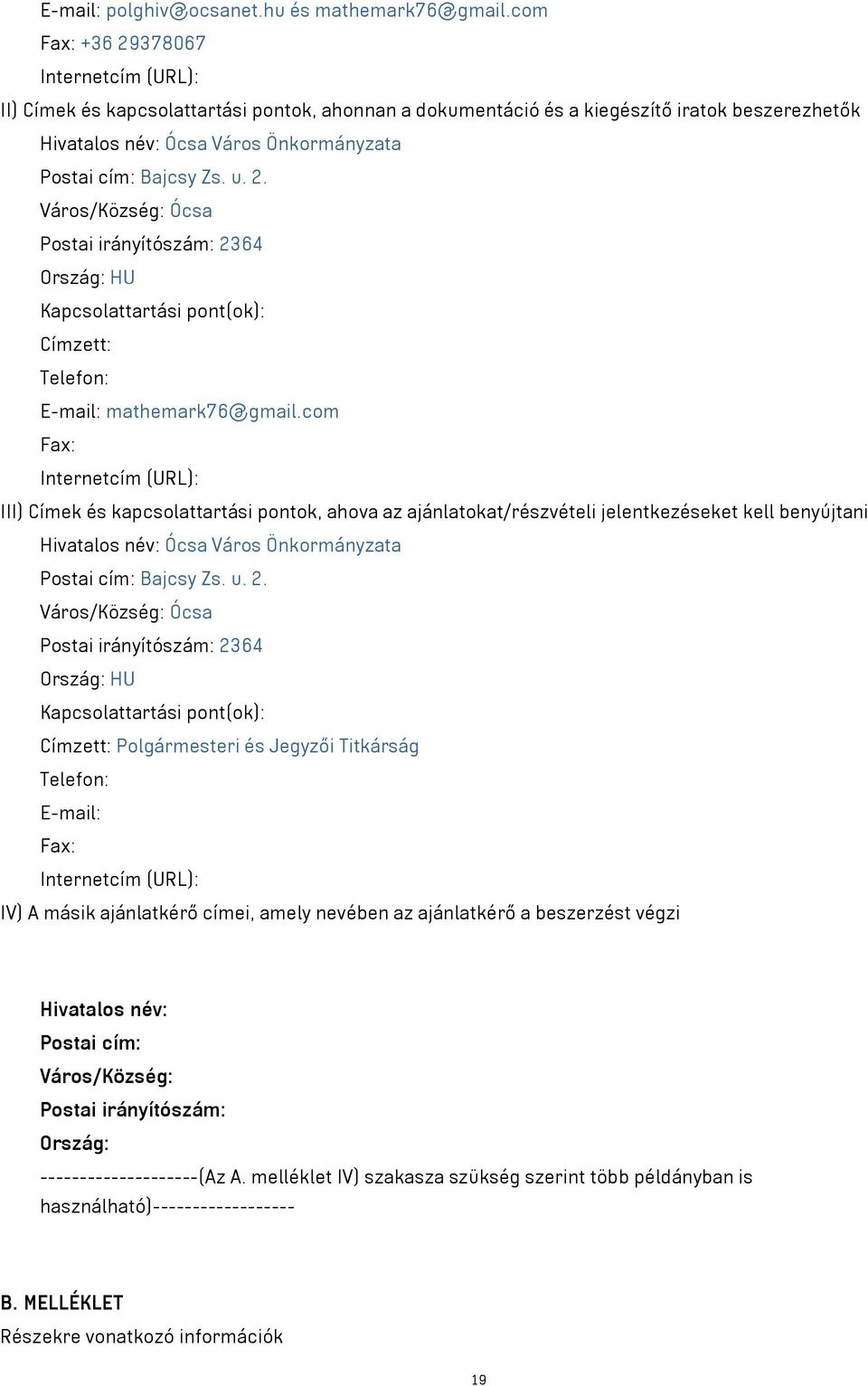 Zs. u. 2. Város/Község: Ócsa Postai irányítószám: 2364 Ország: HU Kapcsolattartási pont(ok): Címzett: Telefon: E-mail: mathemark76@gmail.