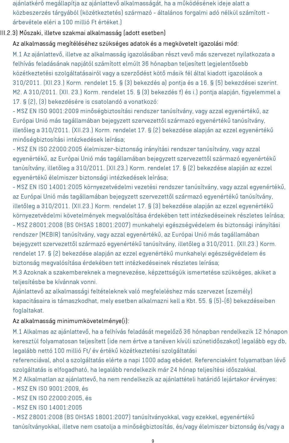 1 Az ajánlattevő, illetve az alkalmasság igazolásában részt vevő más szervezet nyilatkozata a felhívás feladásának napjától számított elmúlt 36 hónapban teljesített legjelentősebb közétkeztetési