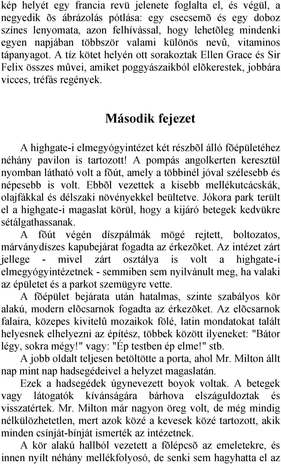 Második fejezet A highgate-i elmegyógyintézet két részbõl álló fõépületéhez néhány pavilon is tartozott!