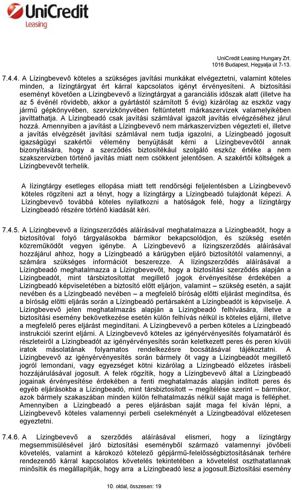 gépkönyvében, szervizkönyvében feltüntetett márkaszervizek valamelyikében javíttathatja. A Lízingbeadó csak javítási számlával igazolt javítás elvégzéséhez járul hozzá.