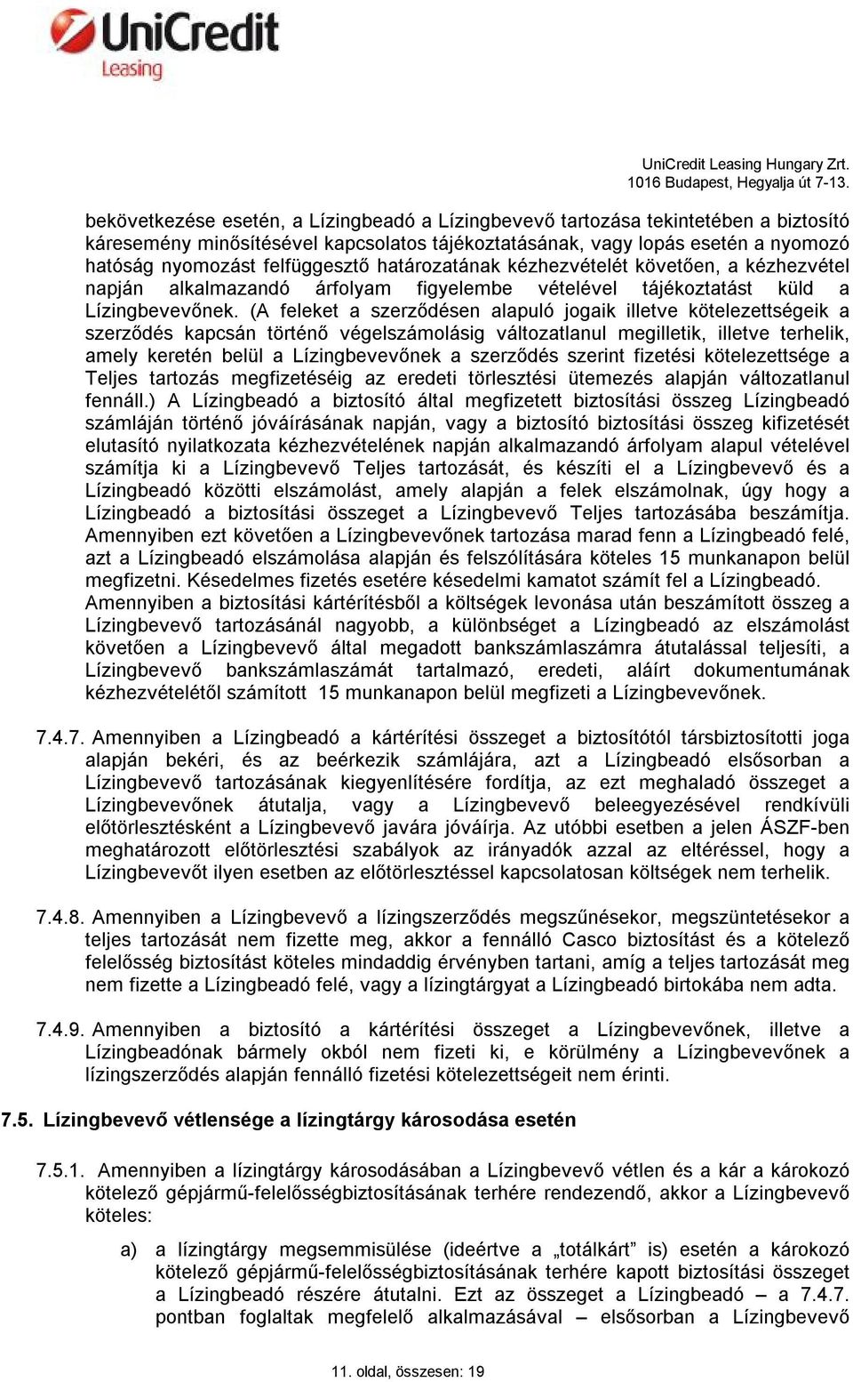 (A feleket a szerződésen alapuló jogaik illetve kötelezettségeik a szerződés kapcsán történő végelszámolásig változatlanul megilletik, illetve terhelik, amely keretén belül a Lízingbevevőnek a