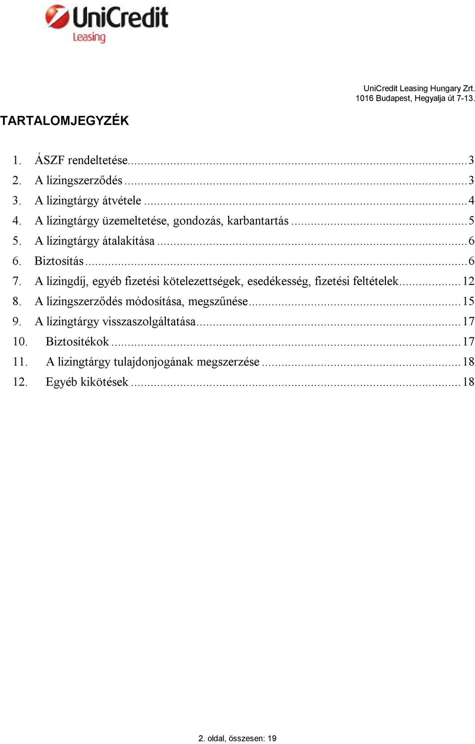 A lízingdíj, egyéb fizetési kötelezettségek, esedékesség, fizetési feltételek... 12 8. A lízingszerződés módosítása, megszűnése.