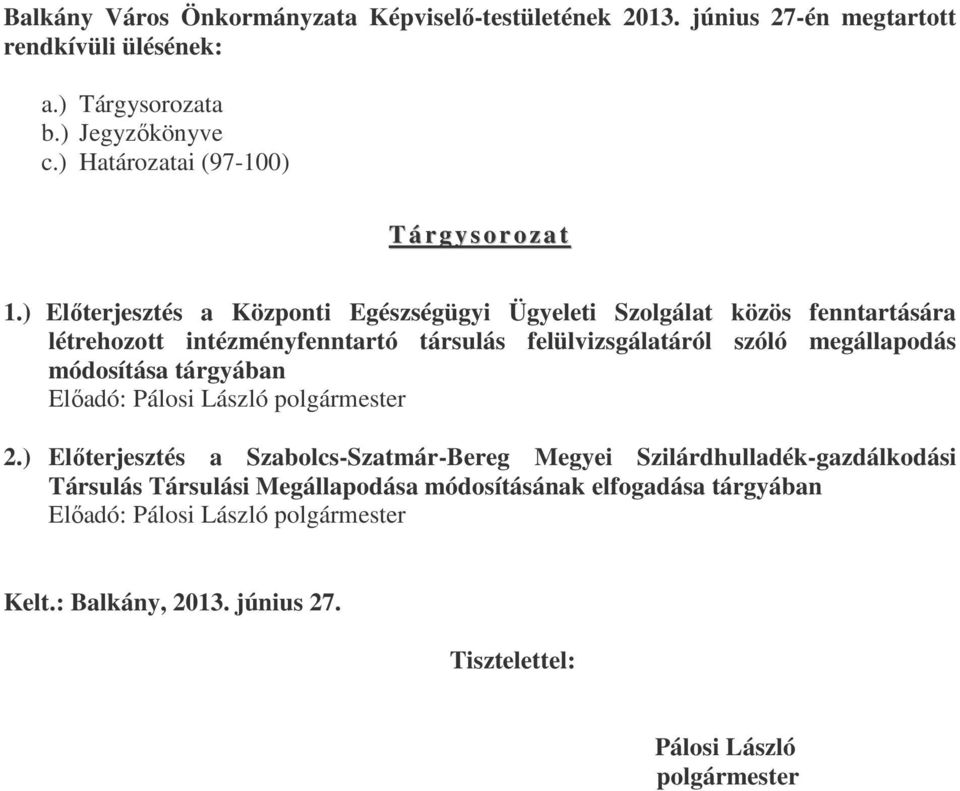 ) Előterjesztés a Központi Egészségügyi Ügyeleti Szolgálat közös fenntartására létrehozott intézményfenntartó társulás felülvizsgálatáról szóló megállapodás