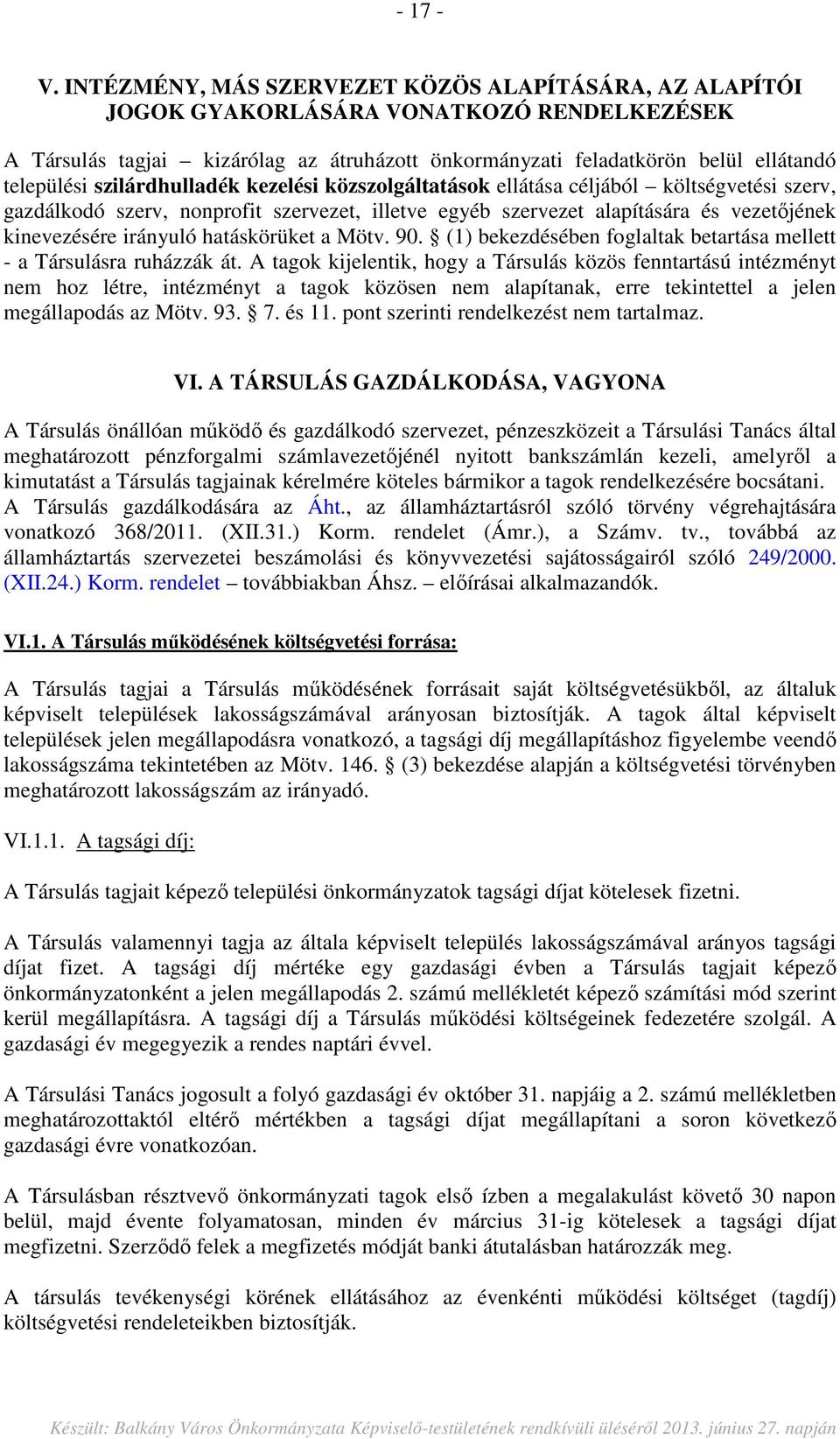 szilárdhulladék kezelési közszolgáltatások ellátása céljából költségvetési szerv, gazdálkodó szerv, nonprofit szervezet, illetve egyéb szervezet alapítására és vezetőjének kinevezésére irányuló