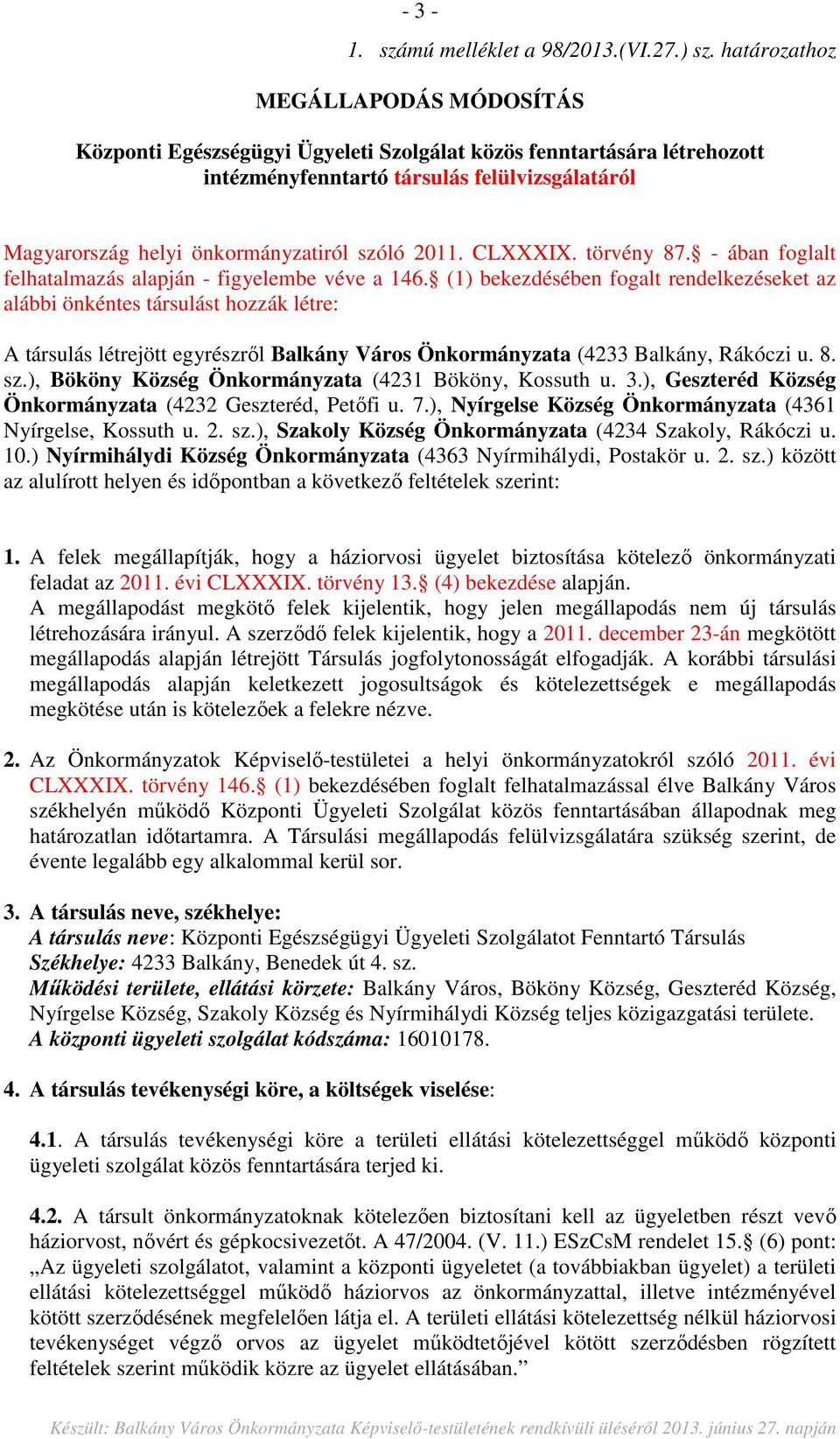 2011. CLXXXIX. törvény 87. - ában foglalt felhatalmazás alapján - figyelembe véve a 146.