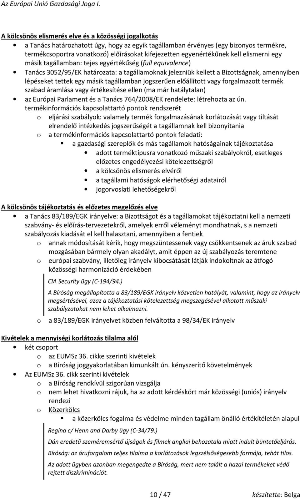 jgszerűen előállíttt vagy frgalmaztt termék szabad áramlása vagy értékesítése ellen (ma már hatálytalan) az Európai Parlament és a Tanács 764/2008/EK rendelete: létrehzta az ún.